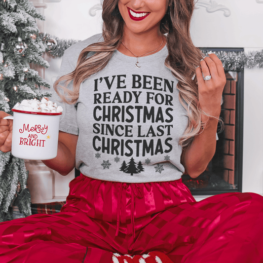 I've Been Ready For Christmas Since Last Christmas Tee-0